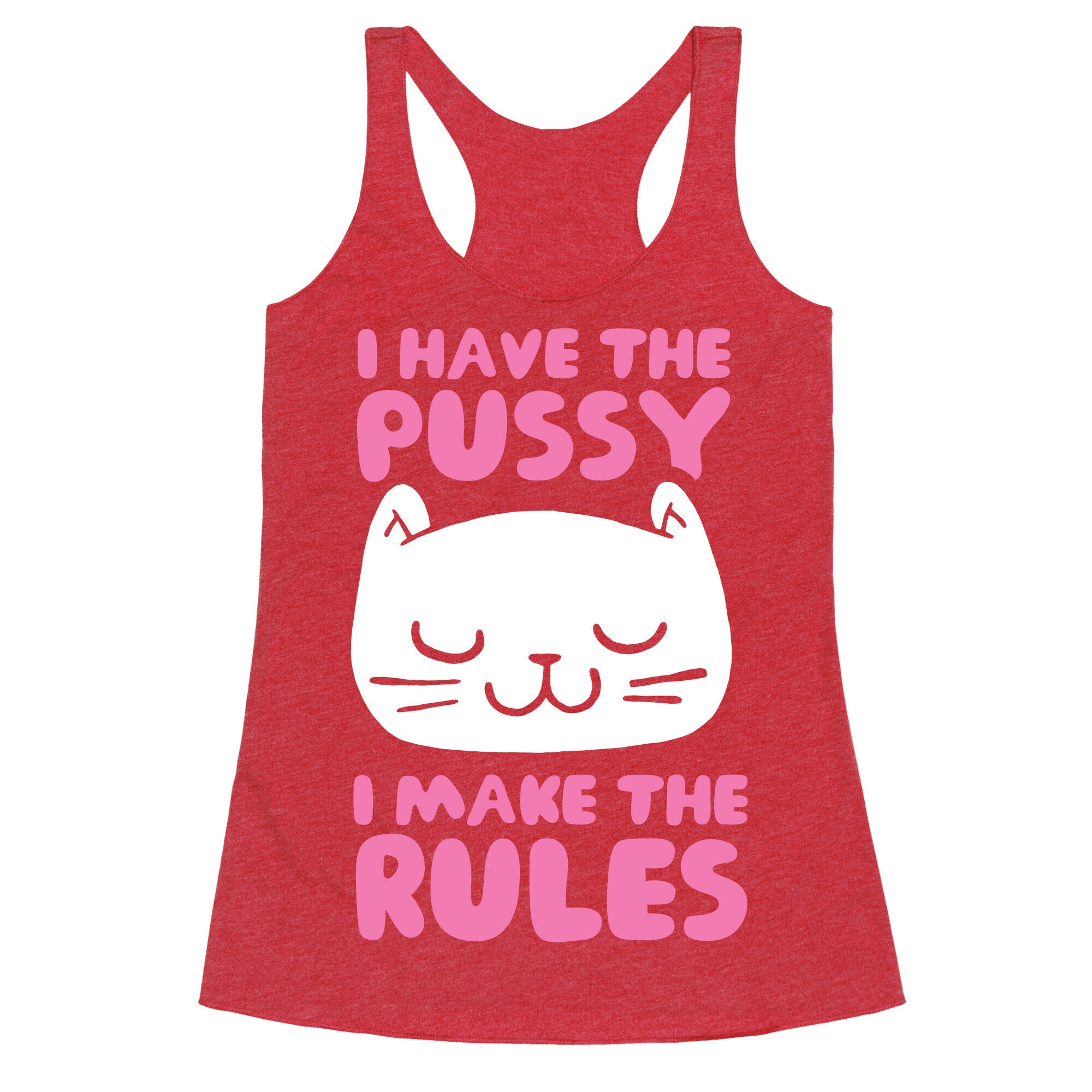 I Have The Pussy I Make The Rules Racerback Tank